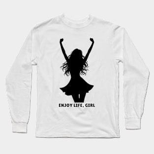 Enjoy Life, Girl. Motivational and Inspirational Quotes. Minimalist. Female empowerment Long Sleeve T-Shirt